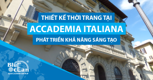 THIẾT KẾ THỜI TRANG TẠI ACCADEMIA ITALIANA – PHÁT TRIỂN KHẢ NĂNG SÁNG TẠO